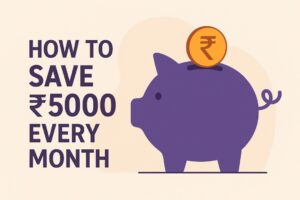 How to Save ₹5000 Every Month in India (2025) – Practical Tips for Middle-Class Families