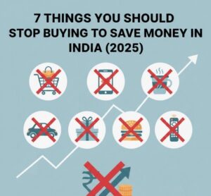 7 Things You Should Stop Buying to Save Money in India (2025)